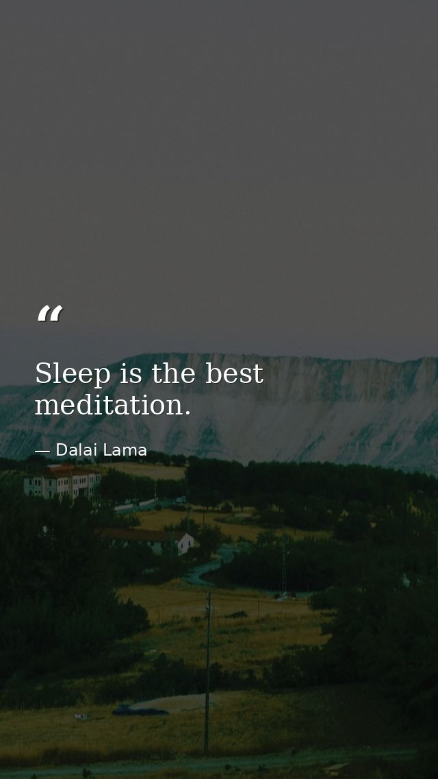 Sleep is the best meditation. — Dalai Lama
