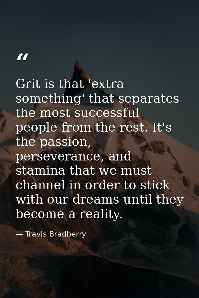 Grit is that 'extra something' that separates the most successful people from the rest. It's the passion, perseverance,  — Travis Bradberry