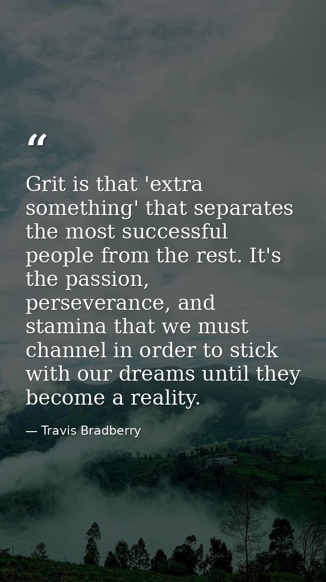 Grit is that 'extra something' that separates the most successful people from the rest. It's the passion, perseverance,  — Travis Bradberry