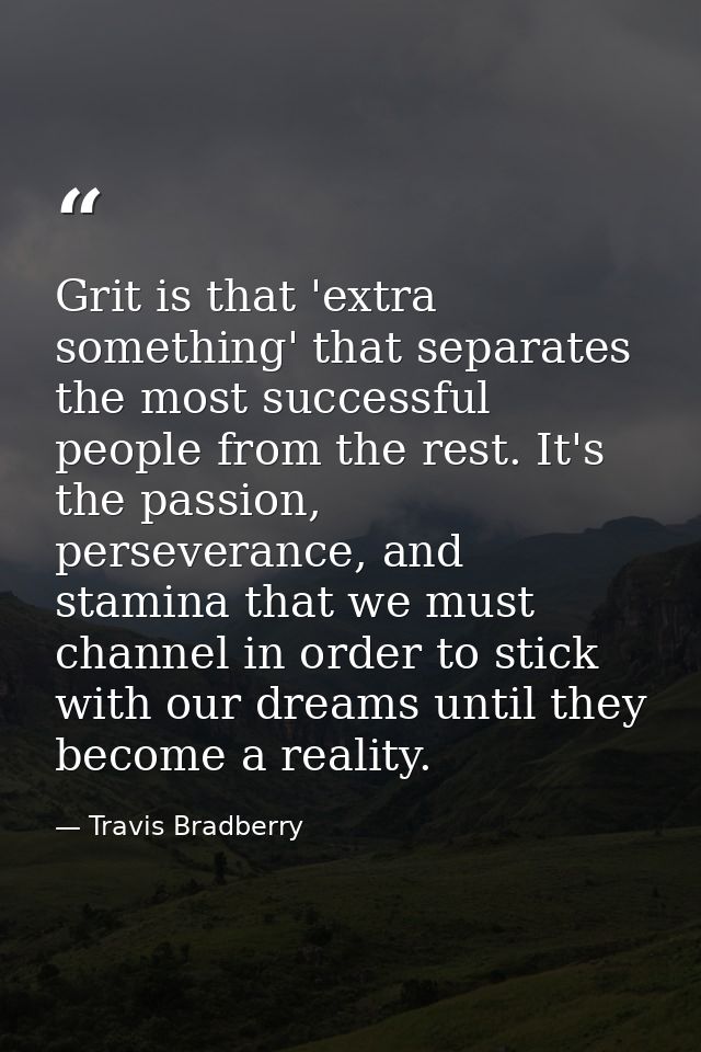 Grit is that 'extra something' that separates the most successful people from the rest. It's the passion, perseverance,  — Travis Bradberry