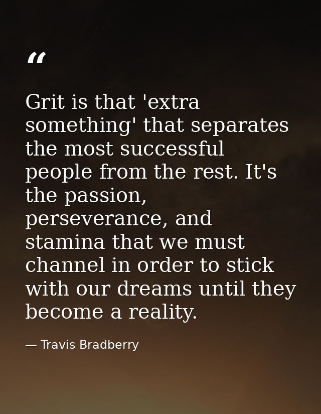 Grit is that 'extra something' that separates the most successful people from the rest. It's the passion, perseverance,  — Travis Bradberry