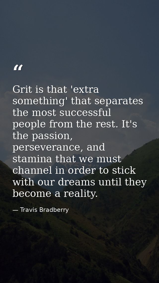 Grit is that 'extra something' that separates the most successful people from the rest. It's the passion, perseverance,  — Travis Bradberry