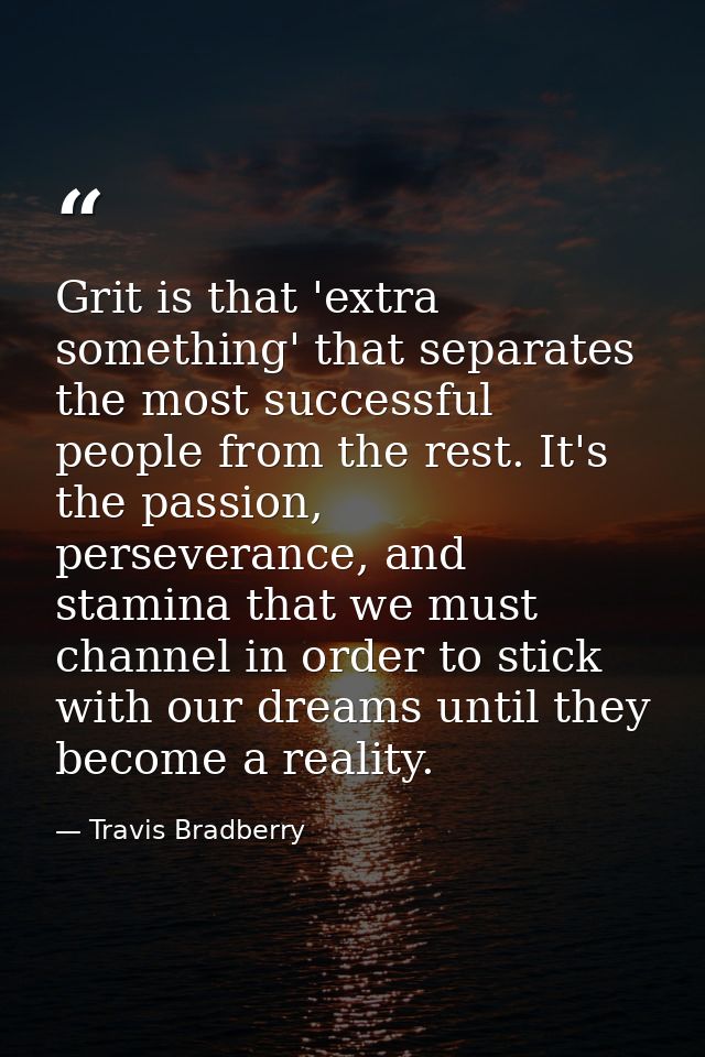 Grit is that 'extra something' that separates the most successful people from the rest. It's the passion, perseverance,  — Travis Bradberry