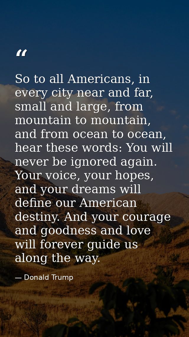 So to all Americans, in every city near and far, small and large, from mountain to mountain, and from ocean to ocean, he — Donald Trump