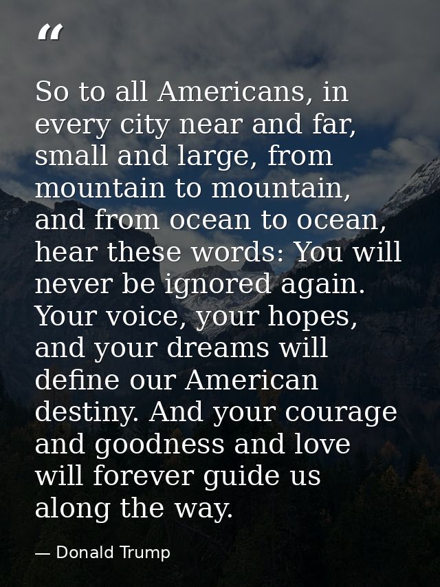 So to all Americans, in every city near and far, small and large, from mountain to mountain, and from ocean to ocean, he — Donald Trump