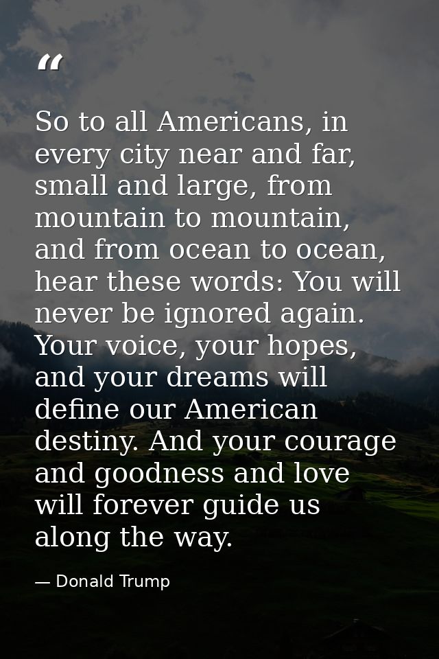 So to all Americans, in every city near and far, small and large, from mountain to mountain, and from ocean to ocean, he — Donald Trump