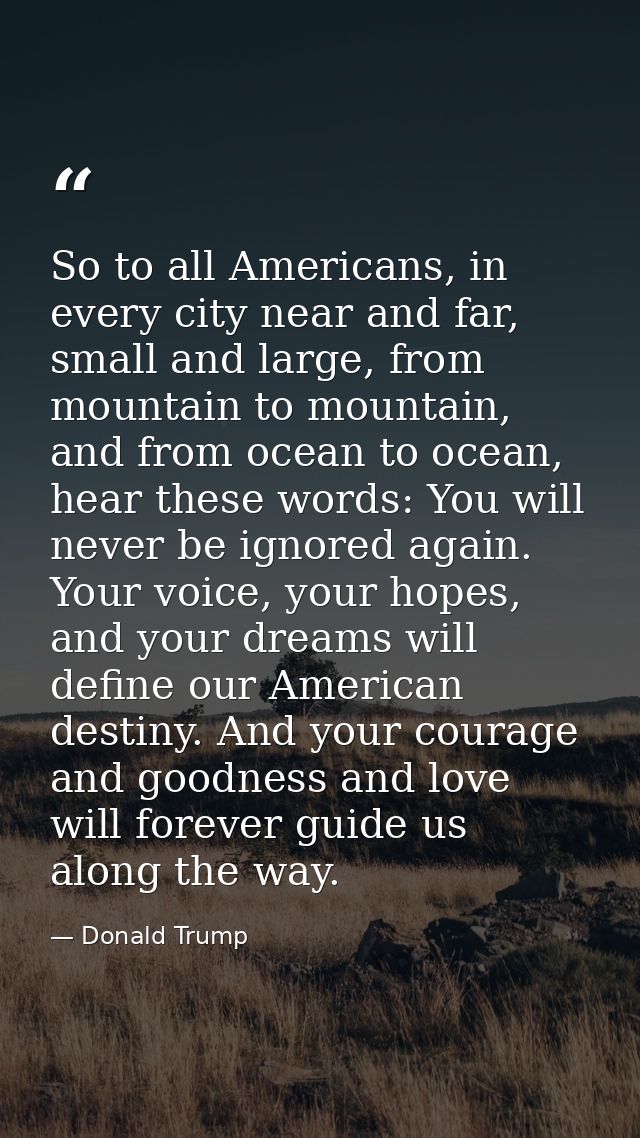 So to all Americans, in every city near and far, small and large, from mountain to mountain, and from ocean to ocean, he — Donald Trump