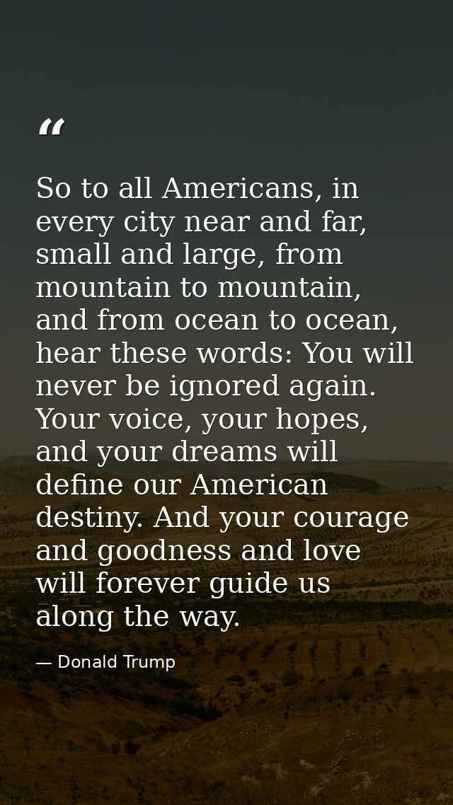 So to all Americans, in every city near and far, small and large, from mountain to mountain, and from ocean to ocean, he — Donald Trump