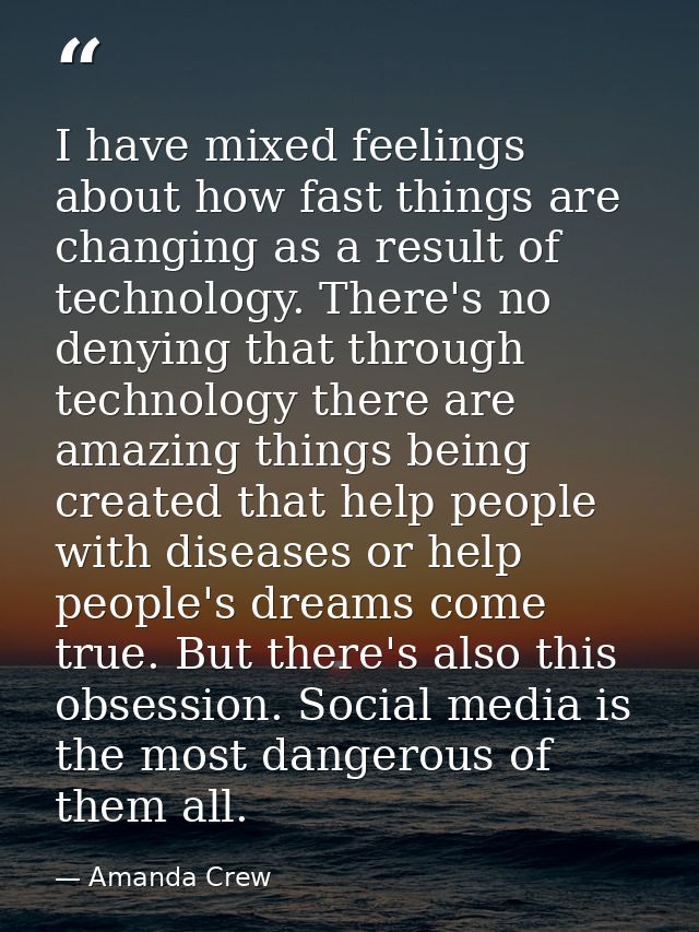 I have mixed feelings about how fast things are changing as a result of technology. There's no denying that through tech — Amanda Crew