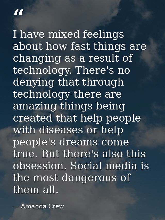I have mixed feelings about how fast things are changing as a result of technology. There's no denying that through tech — Amanda Crew
