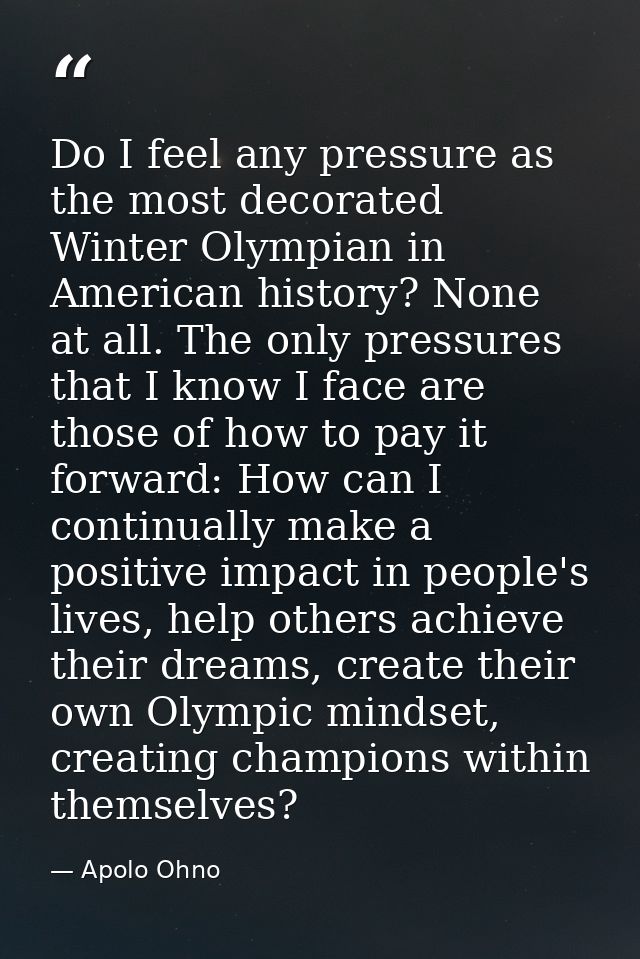 Do I feel any pressure as the most decorated Winter Olympian in American history? None at all. The only pressures that I — Apolo Ohno