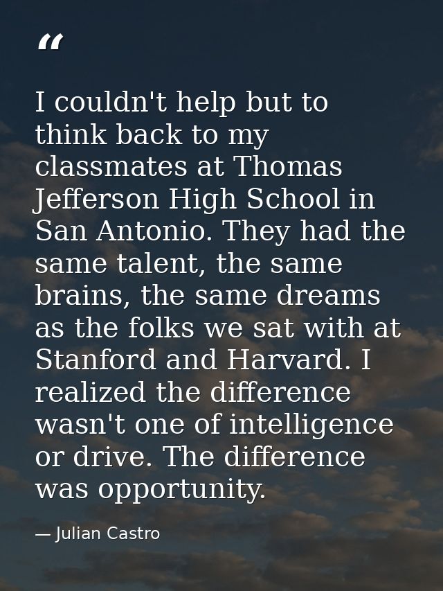 I couldn't help but to think back to my classmates at Thomas Jefferson High School in San Antonio. They had the same tal — Julian Castro