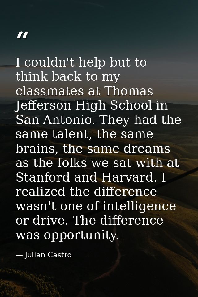 I couldn't help but to think back to my classmates at Thomas Jefferson High School in San Antonio. They had the same tal — Julian Castro