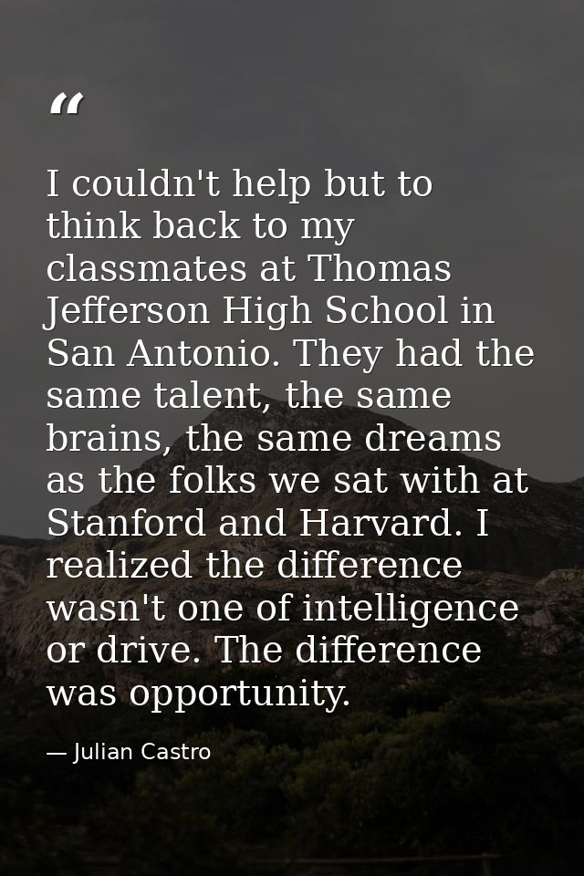 I couldn't help but to think back to my classmates at Thomas Jefferson High School in San Antonio. They had the same tal — Julian Castro