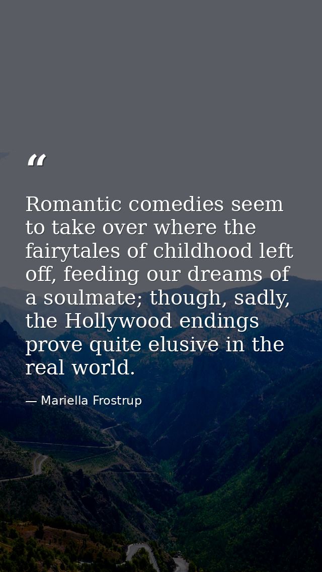 Romantic comedies seem to take over where the fairytales of childhood left off, feeding our dreams of a soulmate; though — Mariella Frostrup