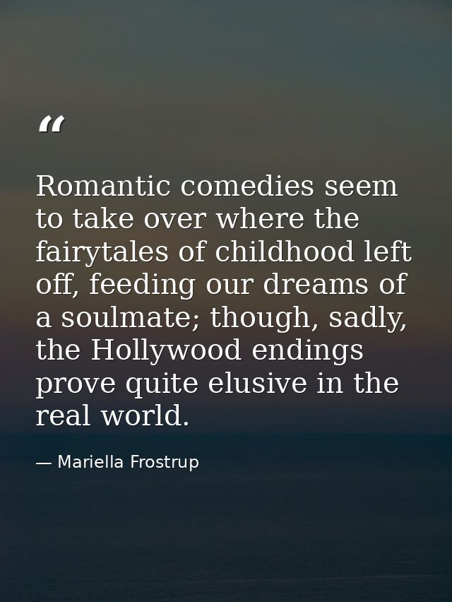 Romantic comedies seem to take over where the fairytales of childhood left off, feeding our dreams of a soulmate; though — Mariella Frostrup