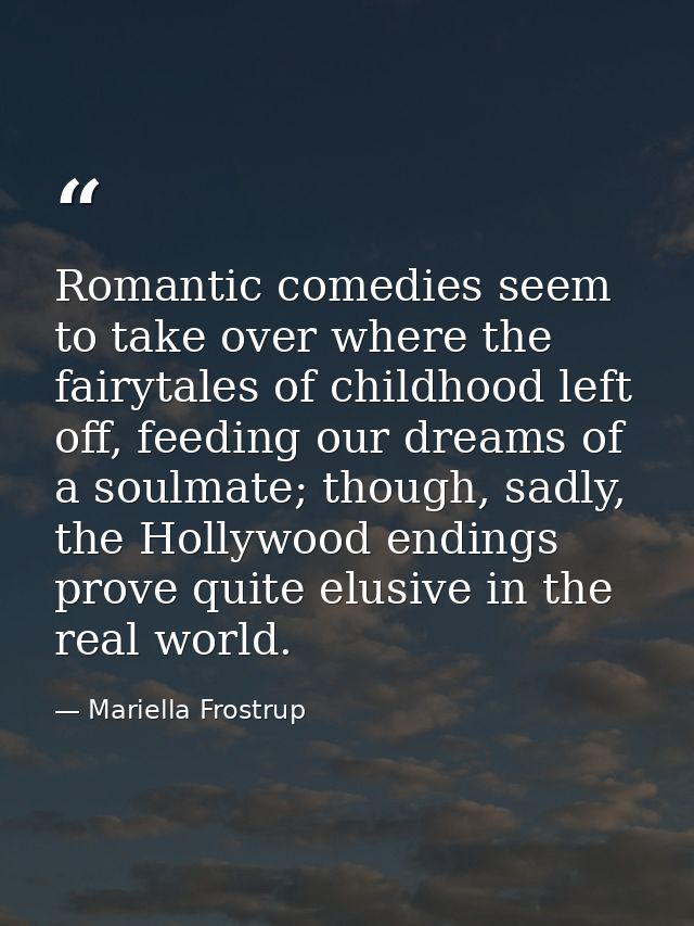 Romantic comedies seem to take over where the fairytales of childhood left off, feeding our dreams of a soulmate; though — Mariella Frostrup