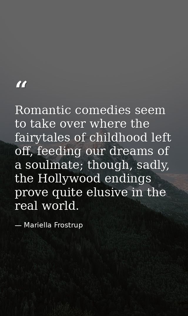 Romantic comedies seem to take over where the fairytales of childhood left off, feeding our dreams of a soulmate; though — Mariella Frostrup