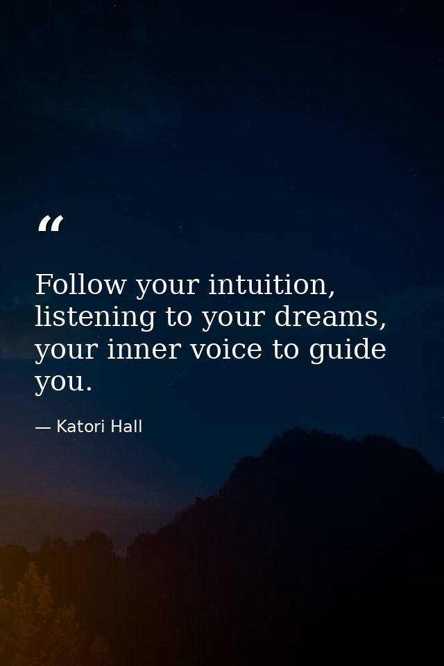 Follow your intuition, listening to your dreams, your inner voice to guide you. — Katori Hall