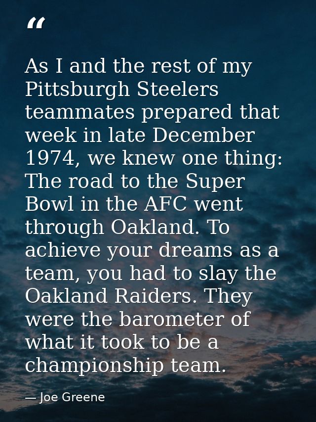 As I and the rest of my Pittsburgh Steelers teammates prepared that week in late December 1974, we knew one thing: The r — Joe Greene