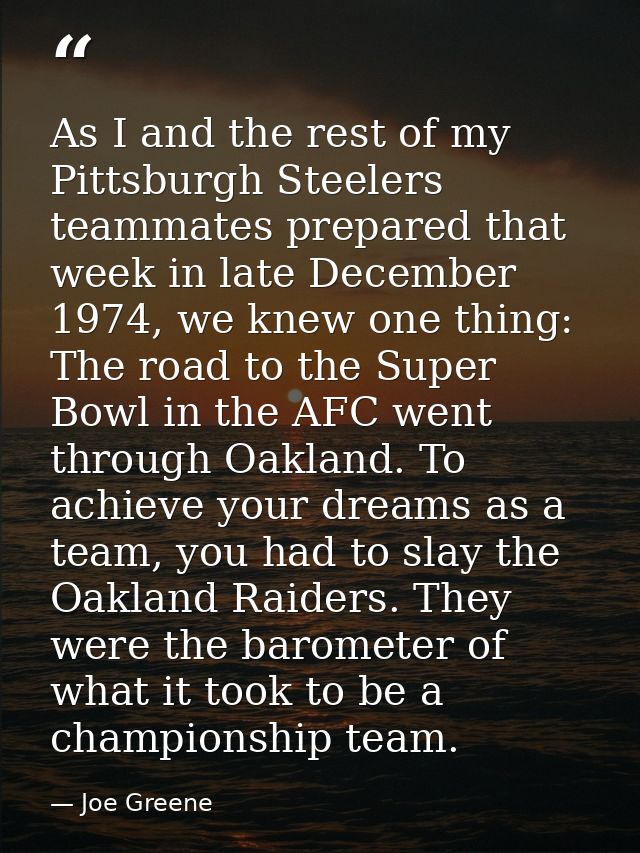As I and the rest of my Pittsburgh Steelers teammates prepared that week in late December 1974, we knew one thing: The r — Joe Greene