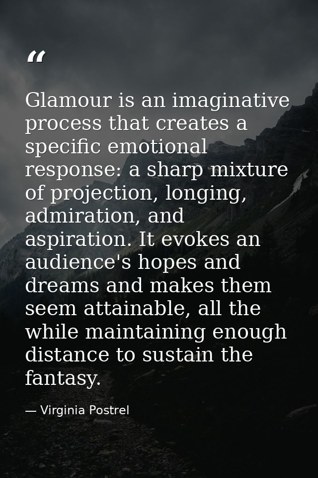 Glamour is an imaginative process that creates a specific emotional response: a sharp mixture of projection, longing, ad — Virginia Postrel