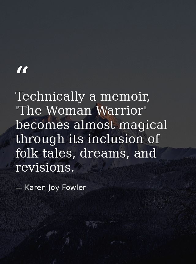 Technically a memoir, 'The Woman Warrior' becomes almost magical through its inclusion of folk tales, dreams, and revisi — Karen Joy Fowler