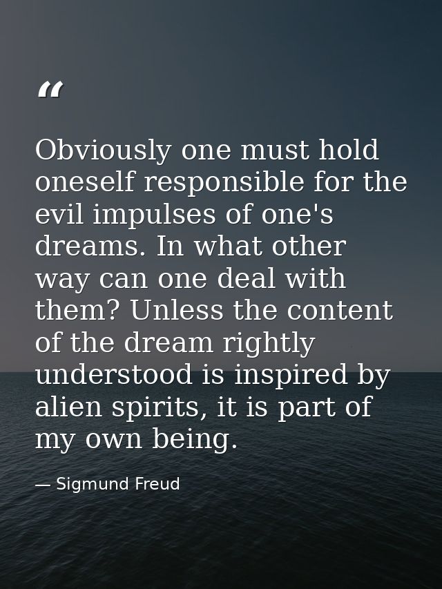 Obviously one must hold oneself responsible for the evil impulses of one's dreams. In what other way can one deal with t — Sigmund Freud
