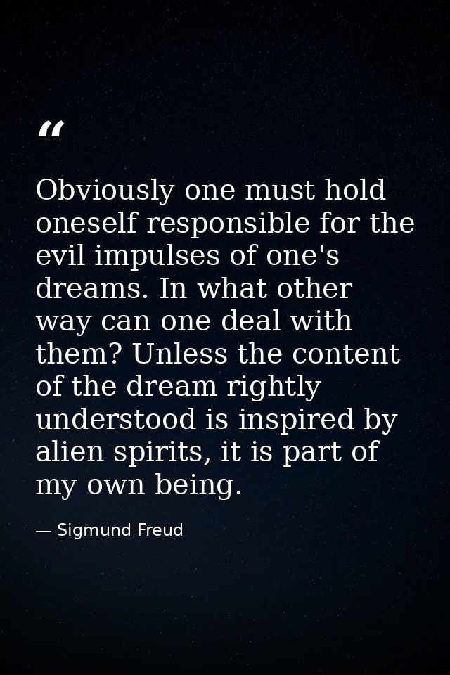 Obviously one must hold oneself responsible for the evil impulses of one's dreams. In what other way can one deal with t — Sigmund Freud