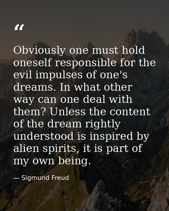 Obviously one must hold oneself responsible for the evil impulses of one's dreams. In what other way can one deal with t — Sigmund Freud