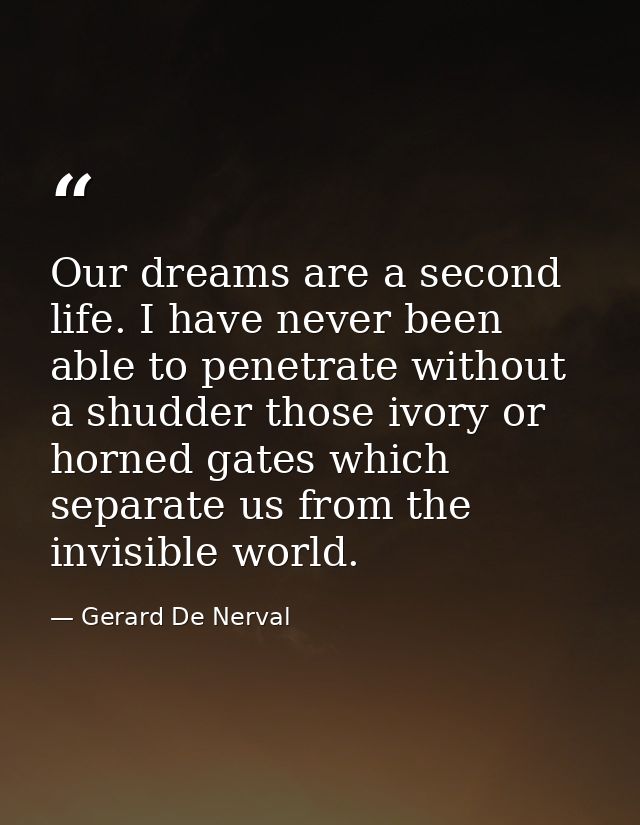 Our dreams are a second life. I have never been able to penetrate without a shudder those ivory or horned gates which se — Gerard De Nerval