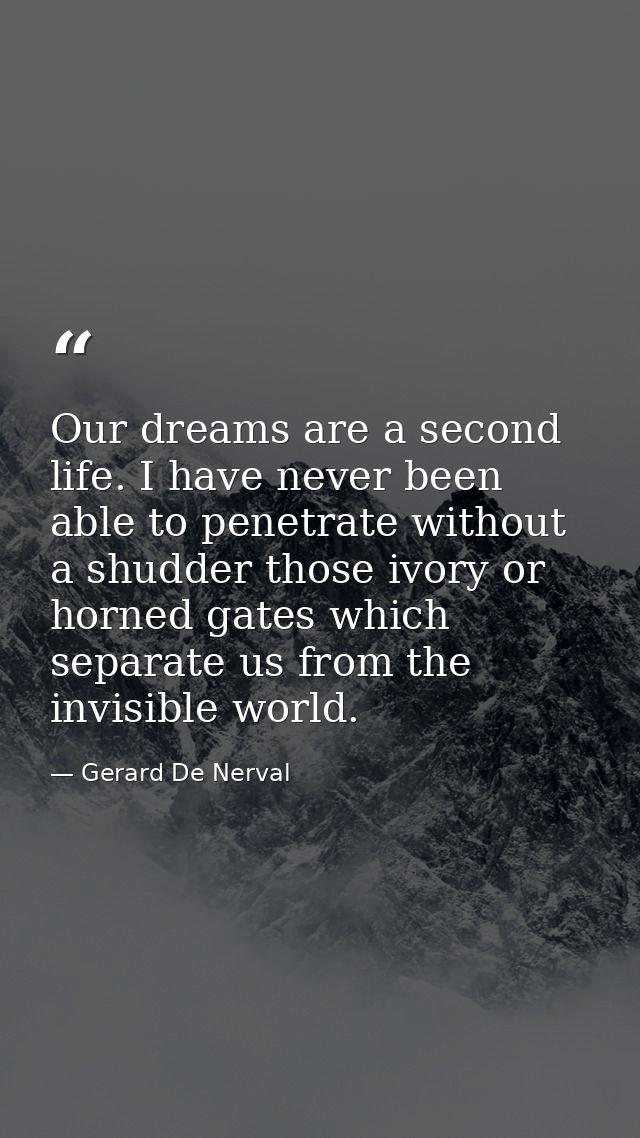 Our dreams are a second life. I have never been able to penetrate without a shudder those ivory or horned gates which se — Gerard De Nerval