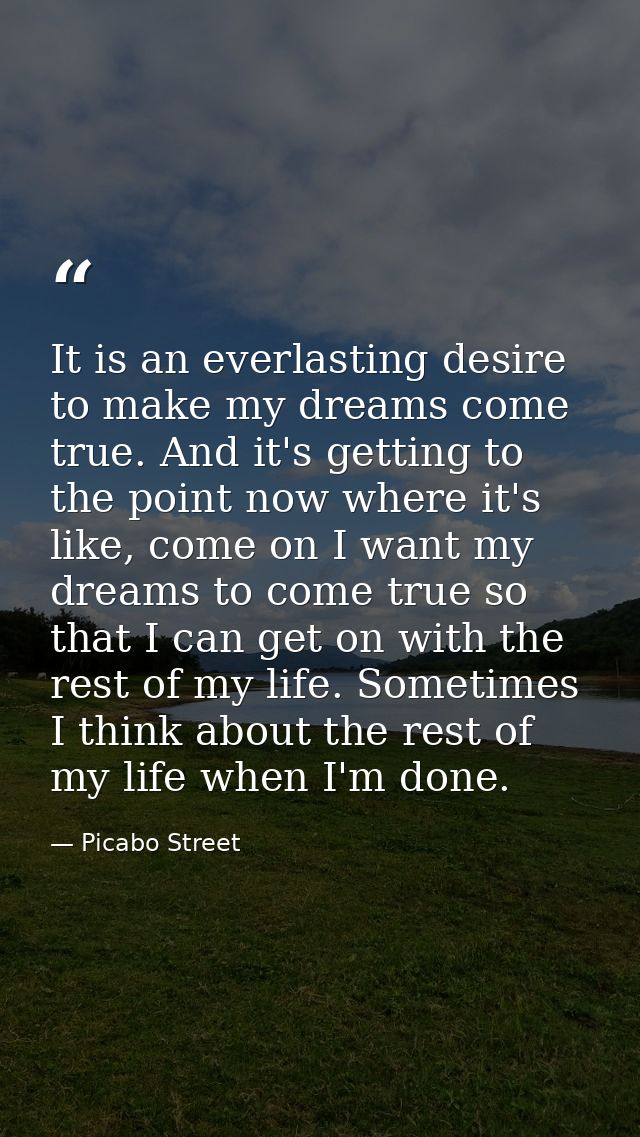 It is an everlasting desire to make my dreams come true. And it's getting to the point now where it's like, come on I wa — Picabo Street