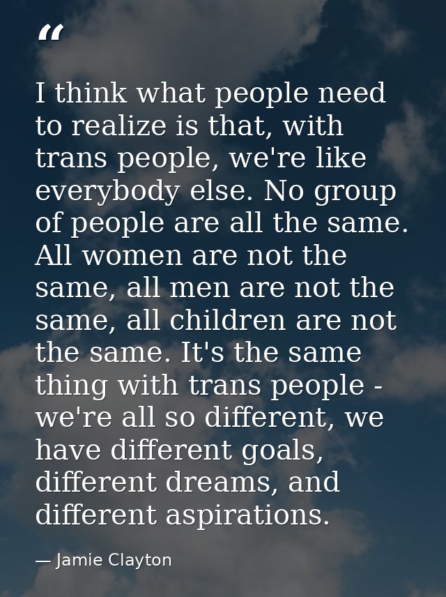 I think what people need to realize is that, with trans people, we're like everybody else. No group of people are all th — Jamie Clayton