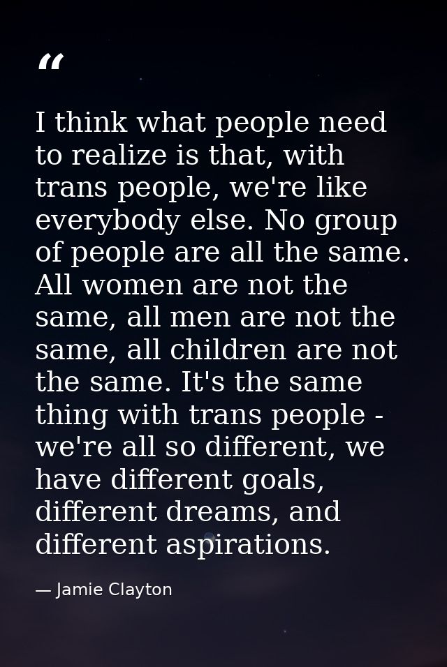 I think what people need to realize is that, with trans people, we're like everybody else. No group of people are all th — Jamie Clayton