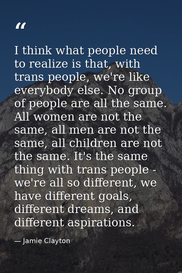 I think what people need to realize is that, with trans people, we're like everybody else. No group of people are all th — Jamie Clayton