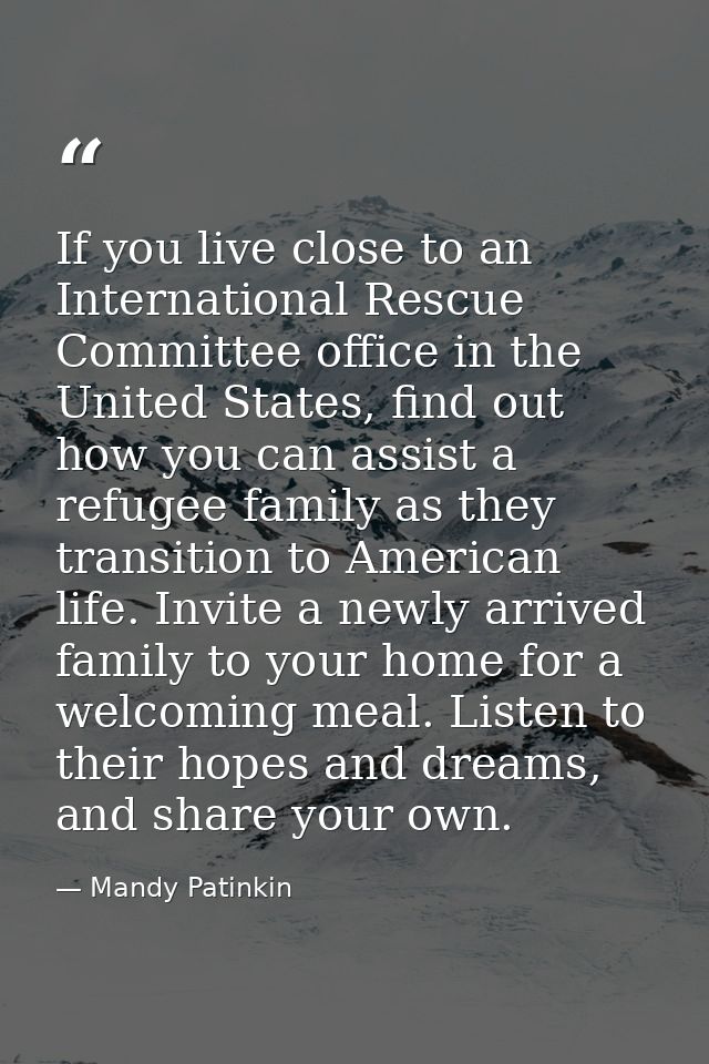 If you live close to an International Rescue Committee office in the United States, find out how you can assist a refuge — Mandy Patinkin