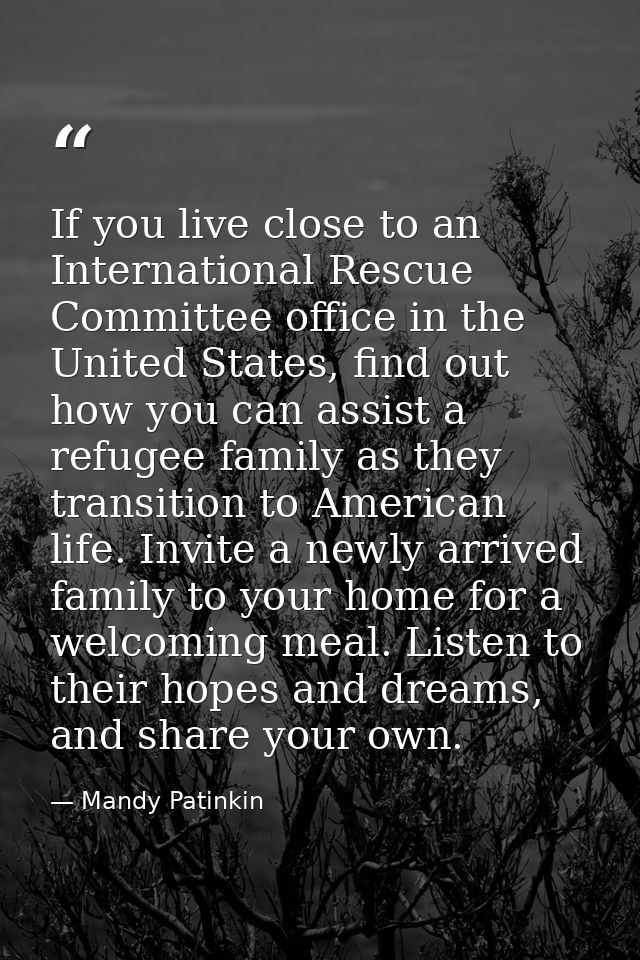 If you live close to an International Rescue Committee office in the United States, find out how you can assist a refuge — Mandy Patinkin