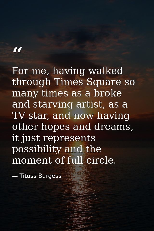 For me, having walked through Times Square so many times as a broke and starving artist, as a TV star, and now having ot — Tituss Burgess