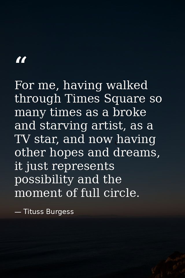 For me, having walked through Times Square so many times as a broke and starving artist, as a TV star, and now having ot — Tituss Burgess
