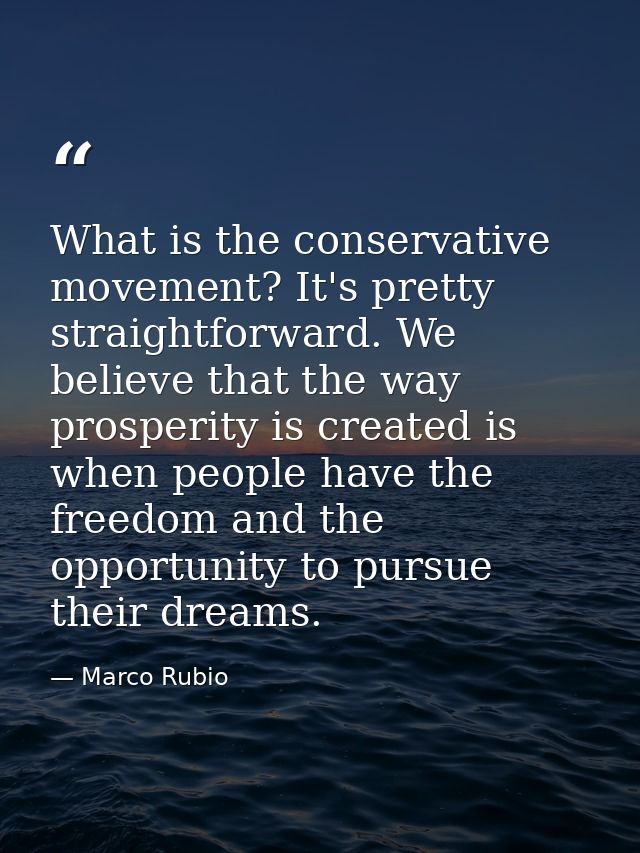 What is the conservative movement? It's pretty straightforward. We believe that the way prosperity is created is when pe — Marco Rubio