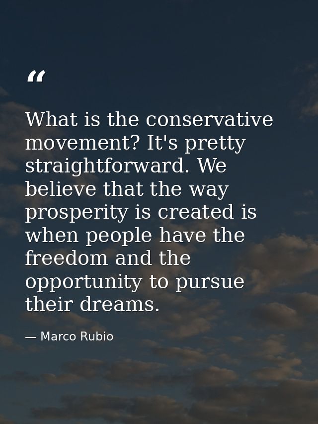 What is the conservative movement? It's pretty straightforward. We believe that the way prosperity is created is when pe — Marco Rubio