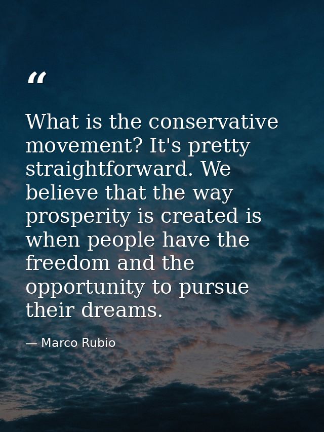What is the conservative movement? It's pretty straightforward. We believe that the way prosperity is created is when pe — Marco Rubio