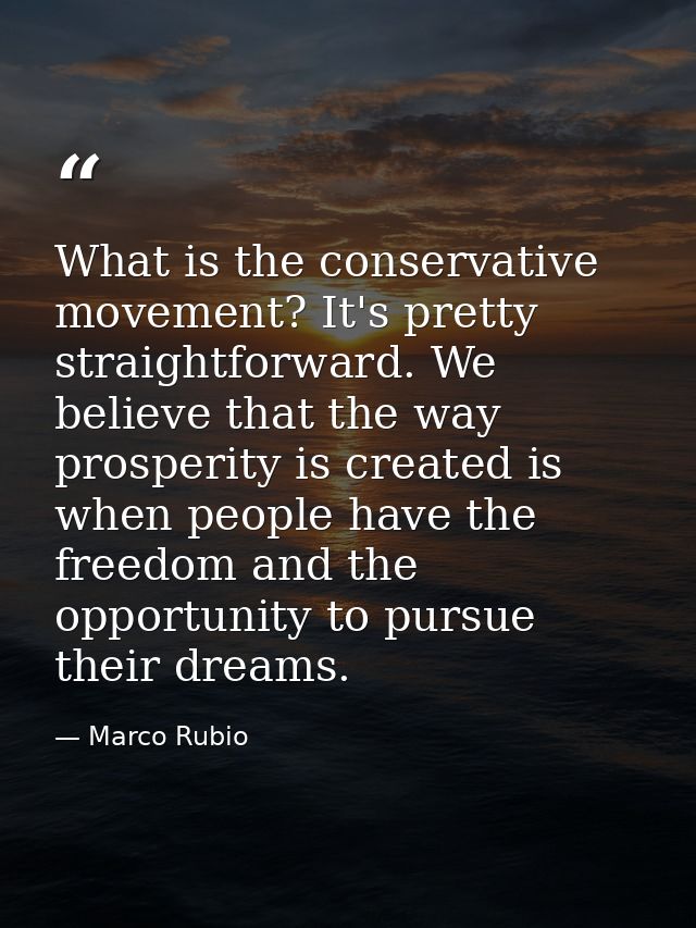What is the conservative movement? It's pretty straightforward. We believe that the way prosperity is created is when pe — Marco Rubio