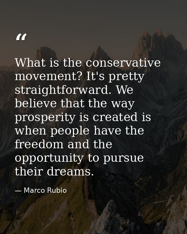 What is the conservative movement? It's pretty straightforward. We believe that the way prosperity is created is when pe — Marco Rubio