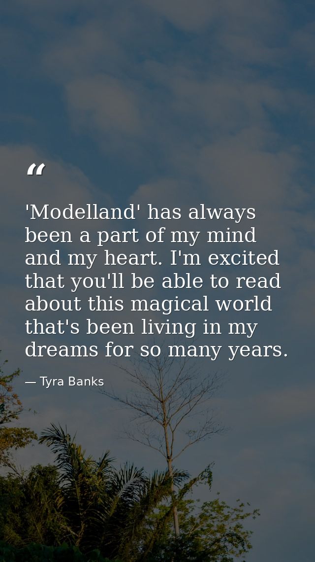 'Modelland' has always been a part of my mind and my heart. I'm excited that you'll be able to read about this magical w — Tyra Banks