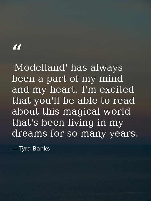 'Modelland' has always been a part of my mind and my heart. I'm excited that you'll be able to read about this magical w — Tyra Banks