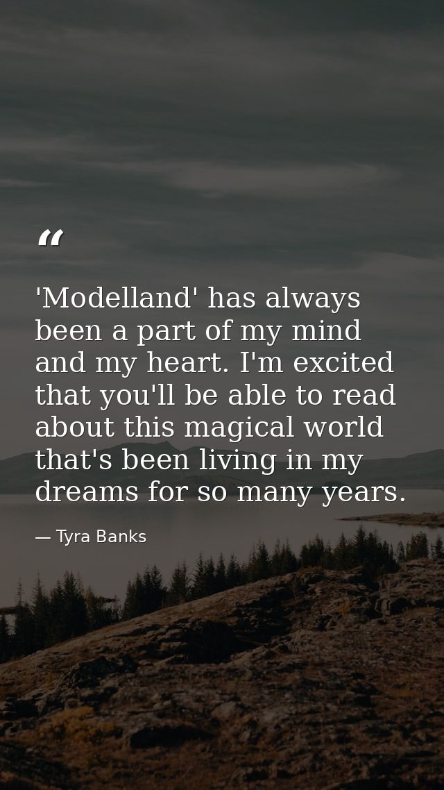 'Modelland' has always been a part of my mind and my heart. I'm excited that you'll be able to read about this magical w — Tyra Banks