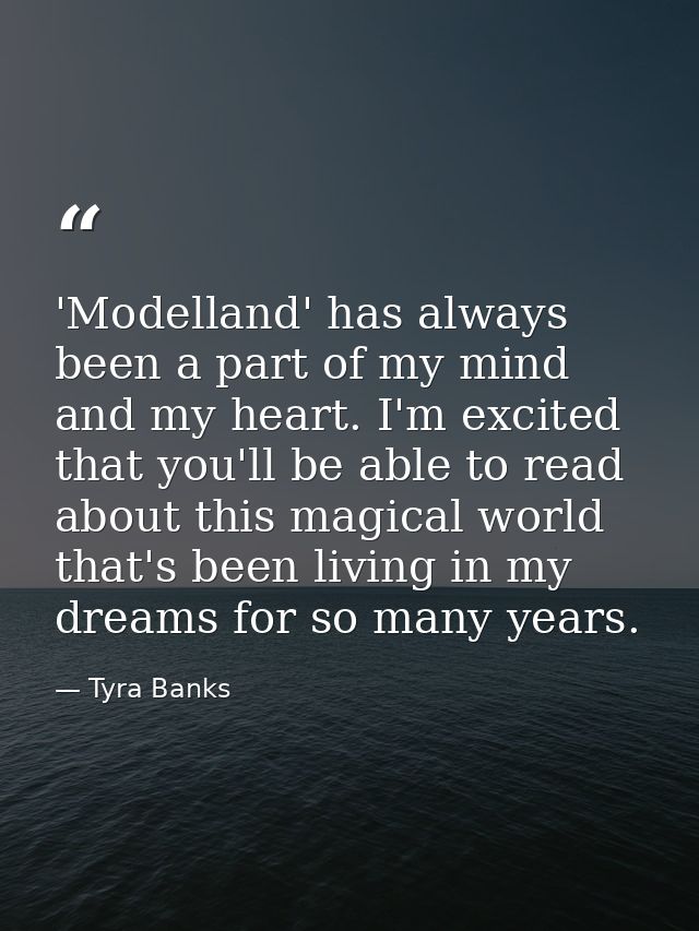 'Modelland' has always been a part of my mind and my heart. I'm excited that you'll be able to read about this magical w — Tyra Banks