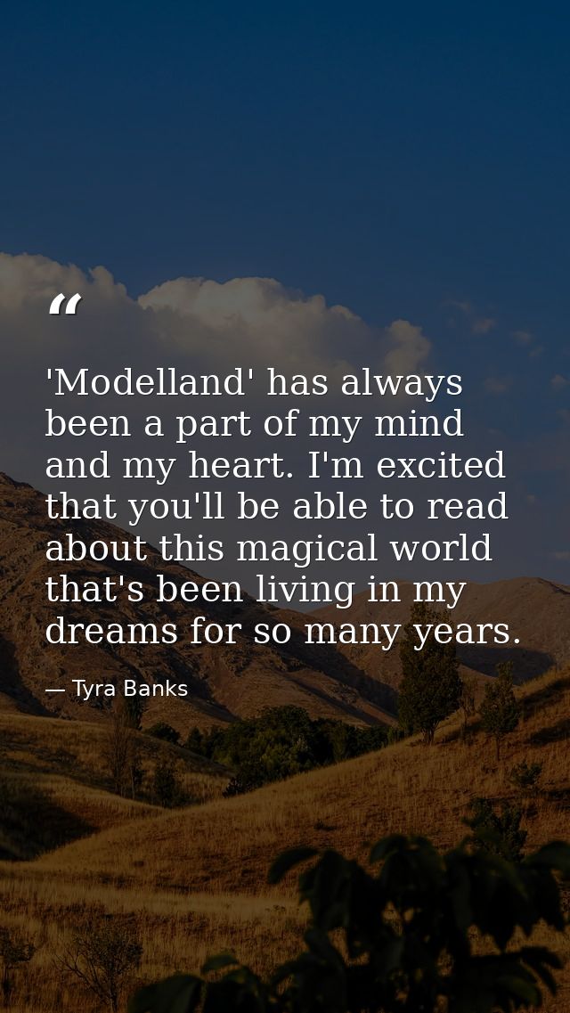 'Modelland' has always been a part of my mind and my heart. I'm excited that you'll be able to read about this magical w — Tyra Banks